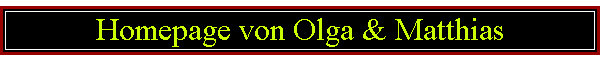 Homepage von Olga & Matthias